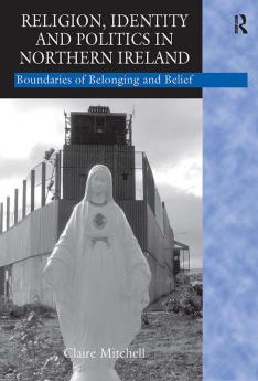 Religion Identity and Politics in Northern Ireland