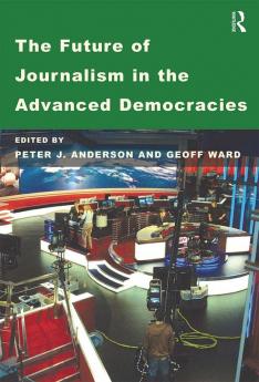 Future of Journalism in the Advanced Democracies