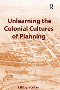 Unlearning the Colonial Cultures of Planning