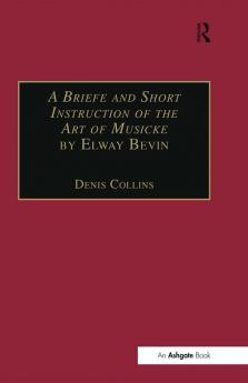 Briefe and Short Instruction of the Art of Musicke by Elway Bevin