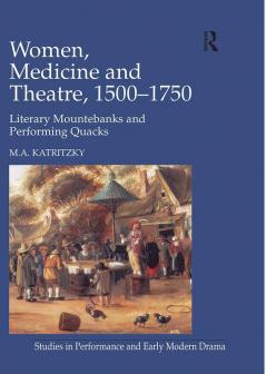 Women Medicine and Theatre 1500–1750