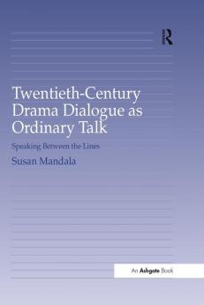 Twentieth-Century Drama Dialogue as Ordinary Talk