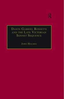 Dante Gabriel Rossetti and the Late Victorian Sonnet Sequence