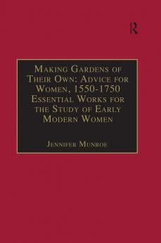 Making Gardens of Their Own: Advice for Women 1550-1750