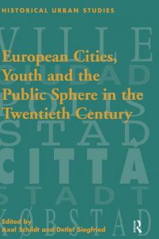 European Cities Youth and the Public Sphere in the Twentieth Century