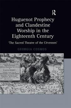 Huguenot Prophecy and Clandestine Worship in the Eighteenth Century