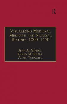 Visualizing Medieval Medicine and Natural History 1200–1550