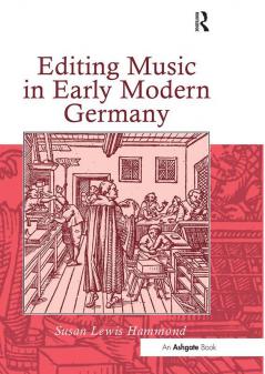 Editing Music in Early Modern Germany