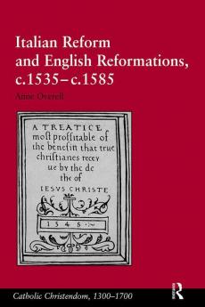 Italian Reform and English Reformations c.1535–c.1585