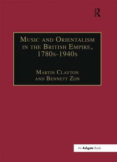 Music and Orientalism in the British Empire 1780s–1940s