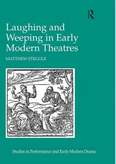 Laughing and Weeping in Early Modern Theatres