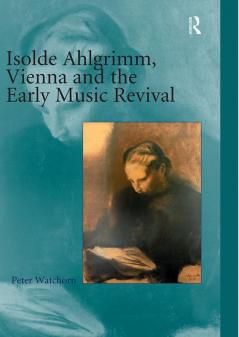 Isolde Ahlgrimm Vienna and the Early Music Revival