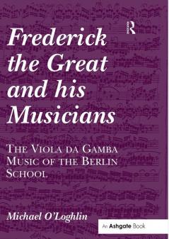 Frederick the Great and his Musicians: The Viola da Gamba Music of the Berlin School
