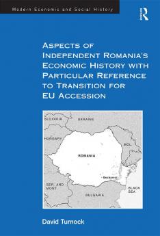 Aspects of Independent Romania's Economic History with Particular Reference to Transition for EU Accession