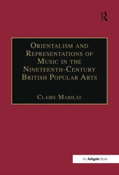 Orientalism and Representations of Music in the Nineteenth-Century British Popular Arts