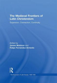 The Medieval Frontiers of Latin Christendom