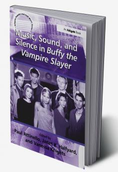 Music Sound and Silence in Buffy the Vampire Slayer