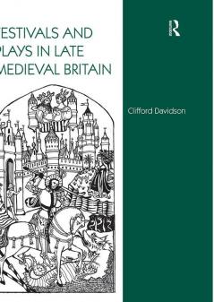 Festivals and Plays in Late Medieval Britain