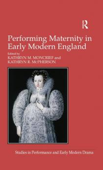 Performing Maternity in Early Modern England