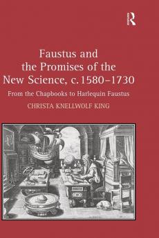 Faustus and the Promises of the New Science c. 1580-1730