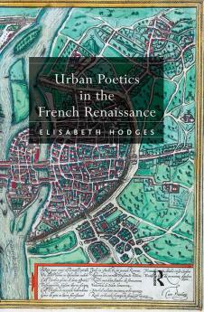 Urban Poetics in the French Renaissance