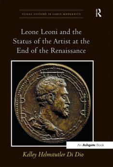 Leone Leoni and the Status of the Artist at the End of the Renaissance