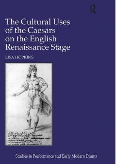 Cultural Uses of the Caesars on the English Renaissance Stage