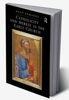 Catholicity and Heresy in the Early Church