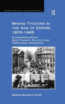 Mining Tycoons in the Age of Empire 1870–1945