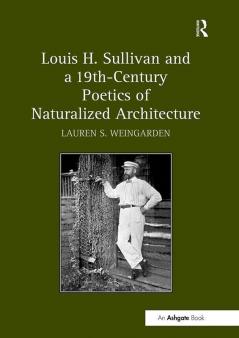 Louis H. Sullivan and a 19th-Century Poetics of Naturalized Architecture