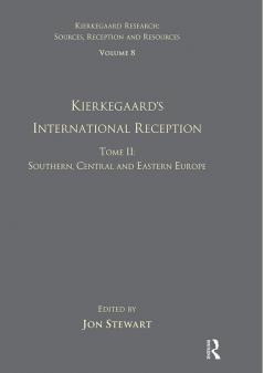 Volume 8 Tome II: Kierkegaard's International Reception - Southern Central and Eastern Europe