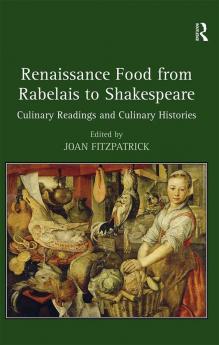 Renaissance Food from Rabelais to Shakespeare