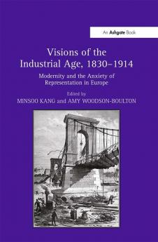 Visions of the Industrial Age 1830–1914