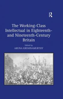 Working-Class Intellectual in Eighteenth- and Nineteenth-Century Britain
