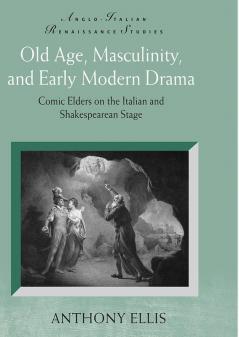 Old Age Masculinity and Early Modern Drama