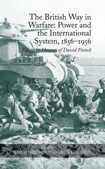 British Way in Warfare: Power and the International System 1856–1956