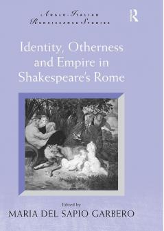Identity Otherness and Empire in Shakespeare's Rome