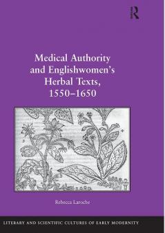 Medical Authority and Englishwomen's Herbal Texts 1550–1650