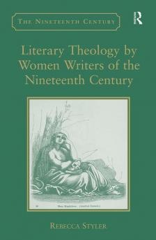 Literary Theology by Women Writers of the Nineteenth Century