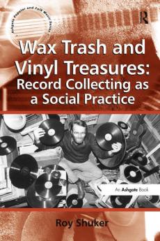 Wax Trash and Vinyl Treasures: Record Collecting as a Social Practice