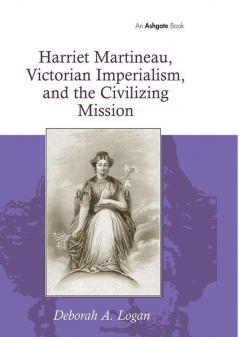 Harriet Martineau Victorian Imperialism and the Civilizing Mission