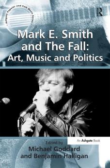 Mark E. Smith and The Fall: Art Music and Politics