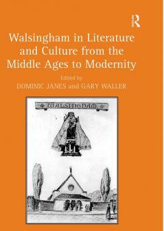 Walsingham in Literature and Culture from the Middle Ages to Modernity