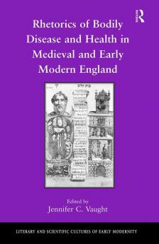 Rhetorics of Bodily Disease and Health in Medieval and Early Modern England