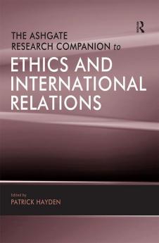 Ashgate Research Companion to Ethics and International Relations