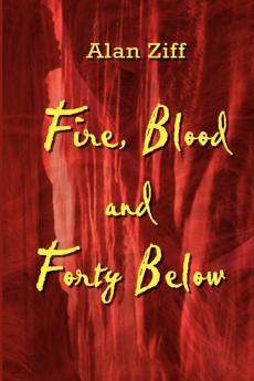 Fire Blood and Forty Below