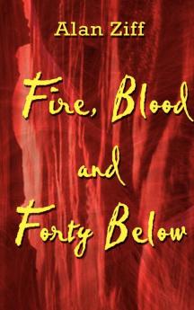Fire Blood and Forty Below