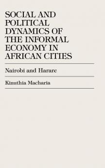 Social and Political Dynamics of the Informal Economy in African Cities