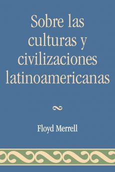 Sobre las Culturas y Civilizaciones Latinoamericanas