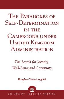 Paradoxes of Self-Determination in the Cameroons under United Kingdom Administration